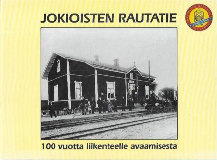 Jokioisten rautatie - 100 vuotta liikenteelle avaamisesta