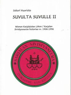 Suvulta suvulle II - Wienan Karjalaisten liiton / Karjalan Sivistysseuran historiaa vv. 1906-1996