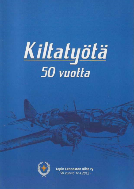 Kiltatyötä 50 vuotta Lapin Lennoston Kilta ry 50 vuotta 14.4.2012
