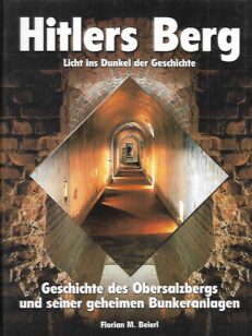 Hitlers Berg - Licht ins Dunkel der Geschichte - Geschichte des Obersalzbergs und seiner geheimen Bunkeranlagen