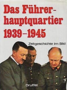 Das Führerhauptquartier 1939-1945 - Zeitgeschichte im Bild