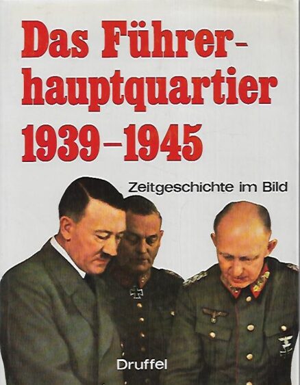 Das Führerhauptquartier 1939-1945 - Zeitgeschichte im Bild