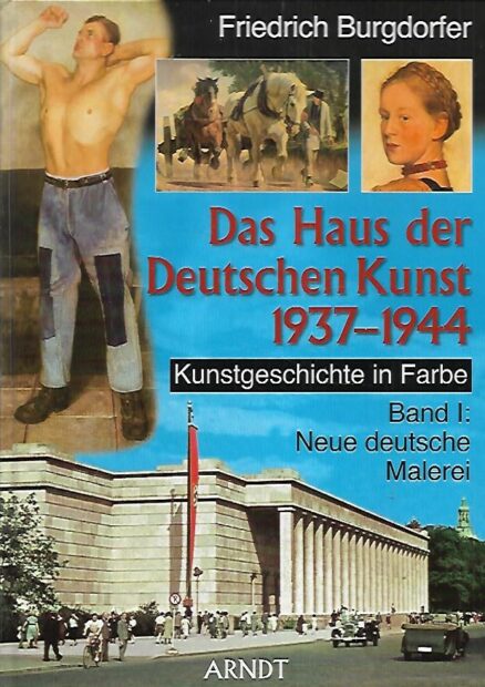 Das Haus der Deutschen Kunst 1937-1944 - Kunstgeschichte in Farbe - Band I: Neue deutsche Malerei