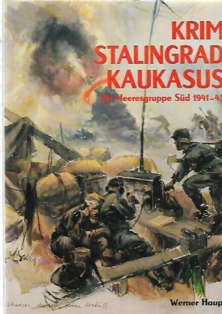 Krim Stalingrad Kaukasus - Die Heeresgruppe Süd 1941-45