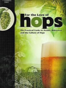 For the Love of Hops - The Practical Guide to Aroma, Bitterness and the Culture of Hops