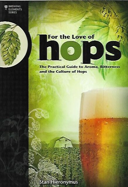 For the Love of Hops - The Practical Guide to Aroma, Bitterness and the Culture of Hops