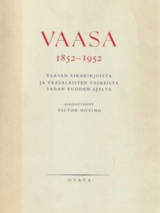 Vaasa 1852-1952 Vaasan aikakirjoita ja vaasalaisten vaiheista sadan vuoden ajalta