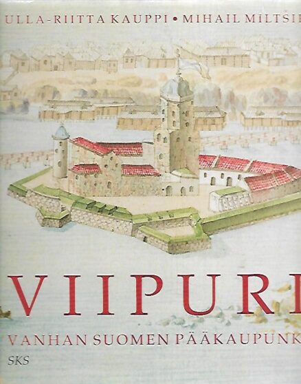 Viipuri - Vanhan Suomen pääkaupunki