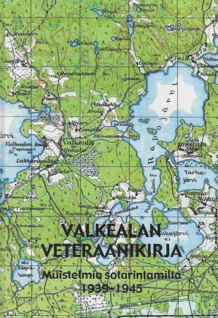 Valkealan veteraanikirja Muistelmia sotarintamilta 1939-1945