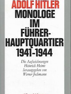 Adolf Hitler - Monologe im Führerhauptquartier 1941-1944 - Die Aufzeichnungen Heinrich Heins herausgegeben von Werner Jochmann