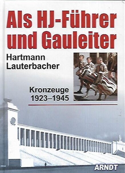 Als HJ-Führer und Gauleiter - Kronzeuge 1923-1945