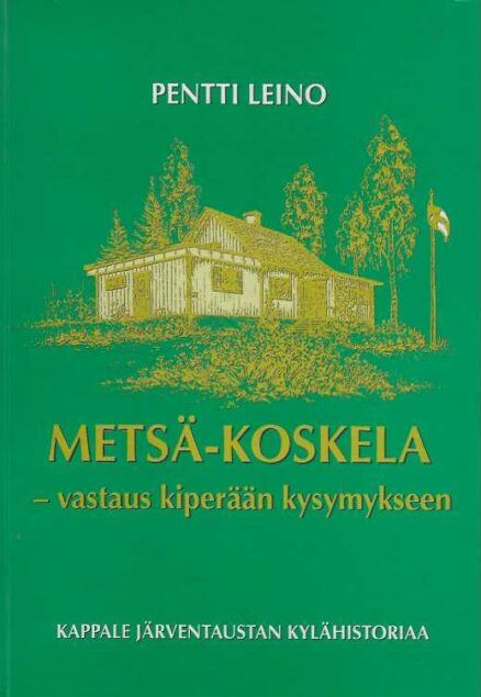 Metsä-Koskela - vastaus kiperään kysymykseen Kappale Järventaustan kylähistoriaa