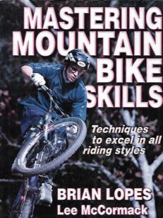 Mastering Mountain Bike Skills - Techniques to excel in all riding styles