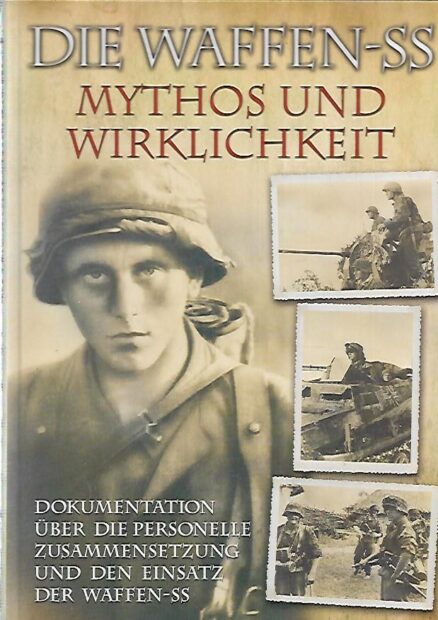 Die Waffen-SS - Mythos und Wirklichkeit - Dokumentation über die Personelle, Zusammensetzung und den Einsatz der Waffen-SS