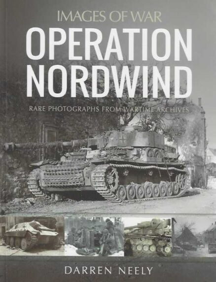 Images of War Operation Nordwind Rare Photographs from Wartime Archives