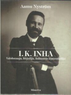 I. K. Inha - Valokuvaaja, kirjailija, kulttuurin löytöretkeilijä