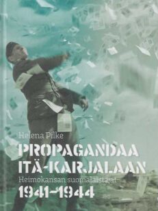 Propagandaa Itä-Karjalassa Heimokansan suomalaistajat 1941-1944