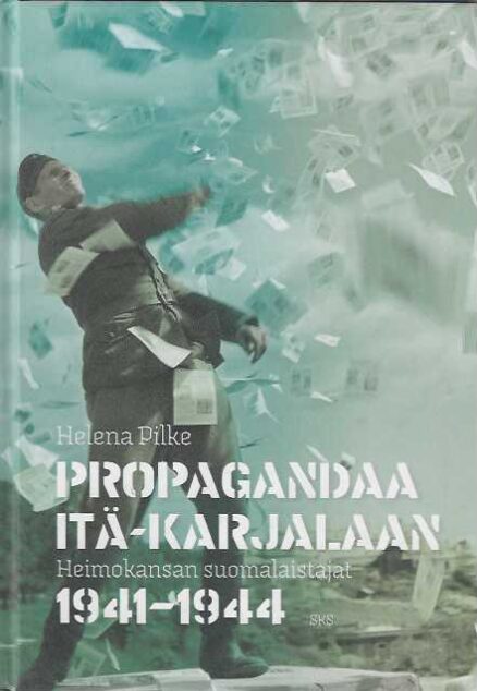 Propagandaa Itä-Karjalassa Heimokansan suomalaistajat 1941-1944