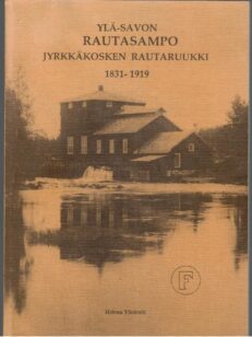 Ylä-Savon rautasampo - Jyrkkäkosken rautaruukki 1831-1919