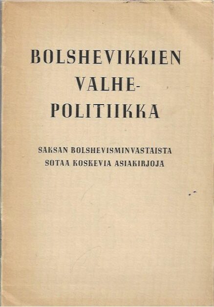 Bolshevikkien valhepolitiikka - Saksan bolshevisminvastaista sotaa koskevia asiakirjoja
