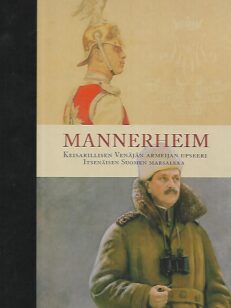 Mannerheim - Keisarillisen Venäjän armeijan upseeri, itsenäisen Suomen marsalkka