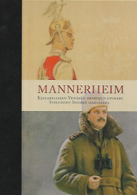 Mannerheim - Keisarillisen Venäjän armeijan upseeri, itsenäisen Suomen marsalkka