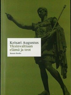 Keisari Augustus - Yksinvaltiaan elämä ja teot