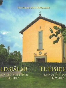 Eldsjälar - Krematoriestiftelsen 1889-2017 = Tulisieluja - Krematoriosäätiö 1889-2017