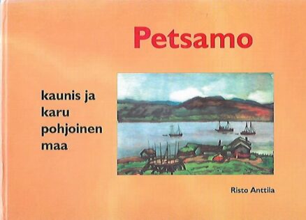 Petsamo - Kaunis ja karu pohjoinen maa