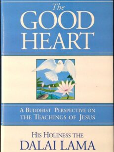 The Good Heart - A Buddhist Perspective on the Teachings of Jesus