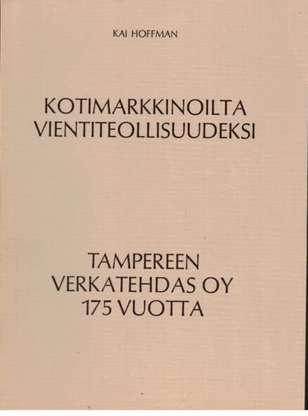 Kotimarkkinoilta vientiteollisuudeksi - Tampereen verkatehdas oy 175 vuotta