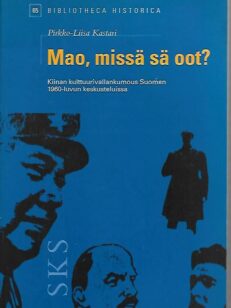 Mao, missä sä oot? Kiinan kulttuurivallankumous Suomen 1960-luvun keskusteluissa