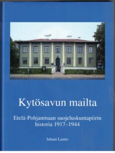 Kytösavun mailta - Etelä-Pohjanmaan suojeluskuntapiirin historia 1917-1944