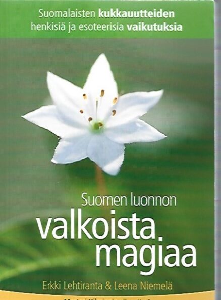 Suomen luonnon valkoista magiaa - Suomalaisten kukkauutteiden henkisiä ja esoteerisia vaikutuksia