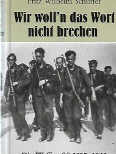 Wir woll'n das Wort nicht brechen - Die Waffen-SS 1935-1945
