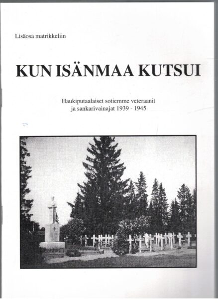 Kun isänmaa kutsui Haukiputaalaiset sotiemme veteraanit 1939-1945 - Lisäosa matrikkeliin
