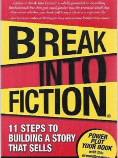 Break into Fiction - 11 Steps to Building a Story That Sells