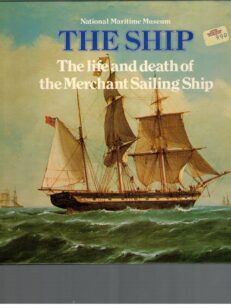 The Ship - The life and death of the Merchant Sailin Ship 1815-1965 (Purjelaivat)