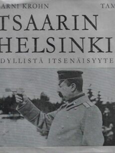 Tsaarin Helsinki - Idyllistä itsenäisyyteen