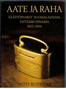 Aate ja raha - Säästöpankit suomalaisessa yhteiskunnassa 1822-1994