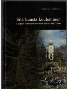 Sitä kuusta kuuleminen - Kuopion Isänmaallisen Seuran historia 1883-2000