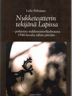 Nukketeatterin tekijänä Lapissa - Pohjoista nukketeatterikulttuuria 1940-luvulta tähän päivään