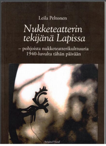 Nukketeatterin tekijänä Lapissa - Pohjoista nukketeatterikulttuuria 1940-luvulta tähän päivään