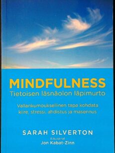 Mindfulness - Tietoisen läsnäolon läpimurto - Vallankumouksellinen tapa kohdata kiire, stressi, ahdistus ja masennus