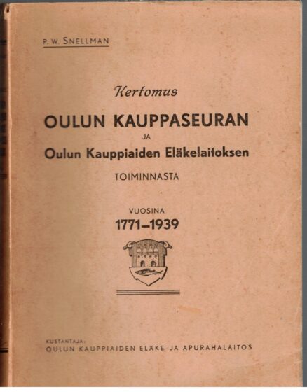 Kertomus Oulun Kauppaseuran ja Oulun Kauppiaiden Eläkelaitoksen toiminnasta 1771-1939