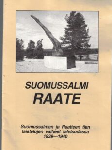 Suomussalmi Raate - Suomussalmen ja Raatteen tien taistelujen vaiheet talvisodassa 1939-1940