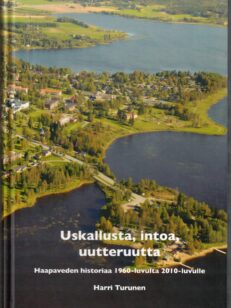 Uskallusta, intoa, uutteruutta - Haapaveden historiaa 1960-luvulta 2010-luvulle