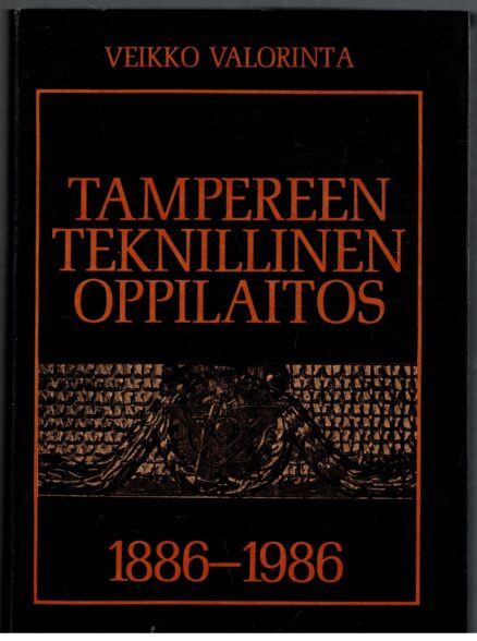 Tampereen teknillinen oppilaitos 1886-1986