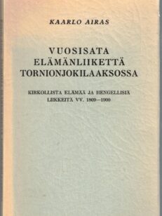 Vuosisata elämänliikettä Tornionjokilaaksossa - Kirkollista elämää ja hengellisiä liikkeitä vv.1809-1900