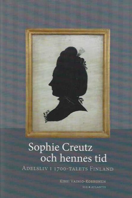 Sophie Creutz och hennes tid Adelsliv i 1700-talets Finland